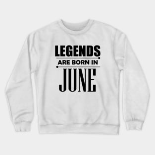 Legends are born in June Crewneck Sweatshirt